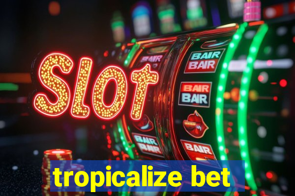 tropicalize bet